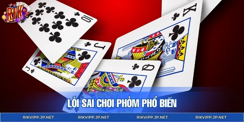 Lỗi sai chơi Phỏm phổ biến