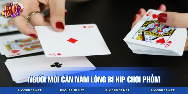 Người mới cần nằm lòng bí kíp chơi Phỏm