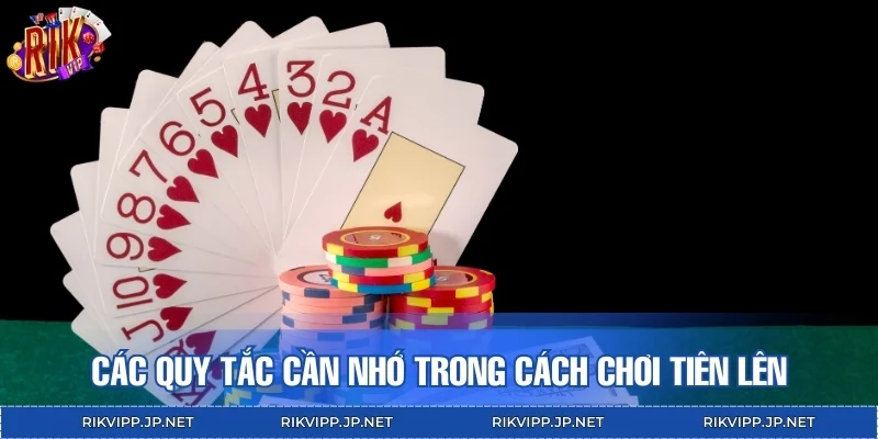 Các quy tắc cần nhớ trong cách chơi Tiên Lên