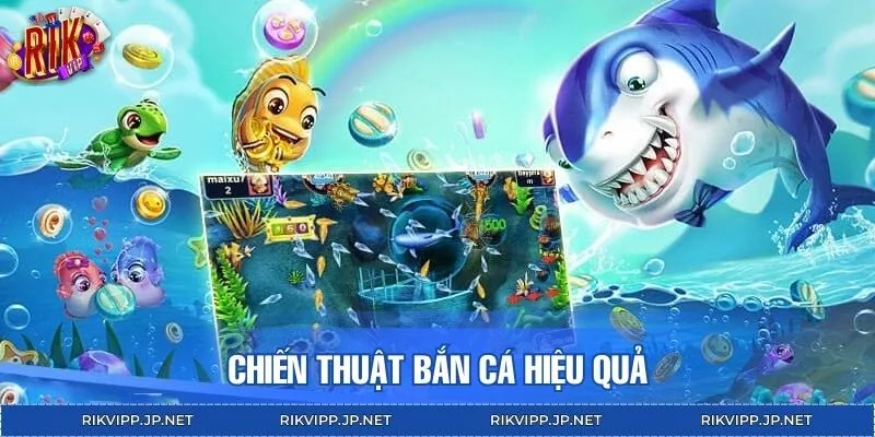 Một vài chiến thuật bắn cá tối ưu thắng lợi dành cho bạn