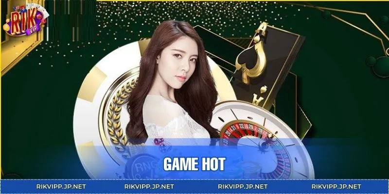 Game hot RIKVIP – Chuyên mục hội tụ trò chơi ăn khách nhất
