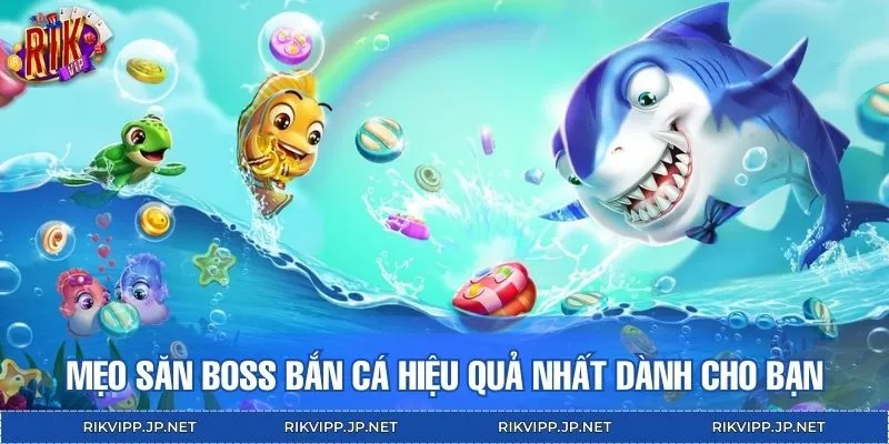 Mẹo săn boss bắn cá thông minh bật mí cho người chơi